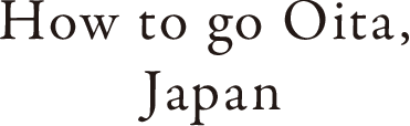 How to go OITA, JAPAN